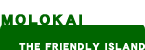 モロカイ島(緑):The Friendly Island