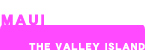 マウイ島(ピンク):The Valley Island